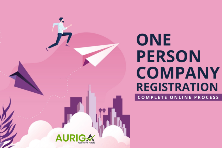 (OPC) ONE PERSON COMPANY Registration In delhi Malviya nager-Auriga accounting