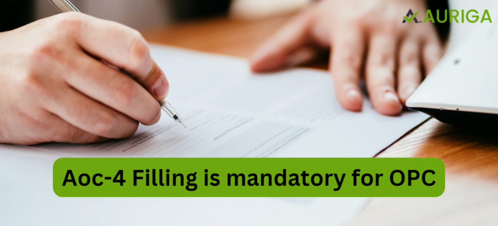 AOC-4 FILLING IS MANDATORY FOR OPC ? 1 AURIGA ACCOUNTING PRIVATE LIMITED AOC-4 FILLING IS MANDATORY FOR OPC ?