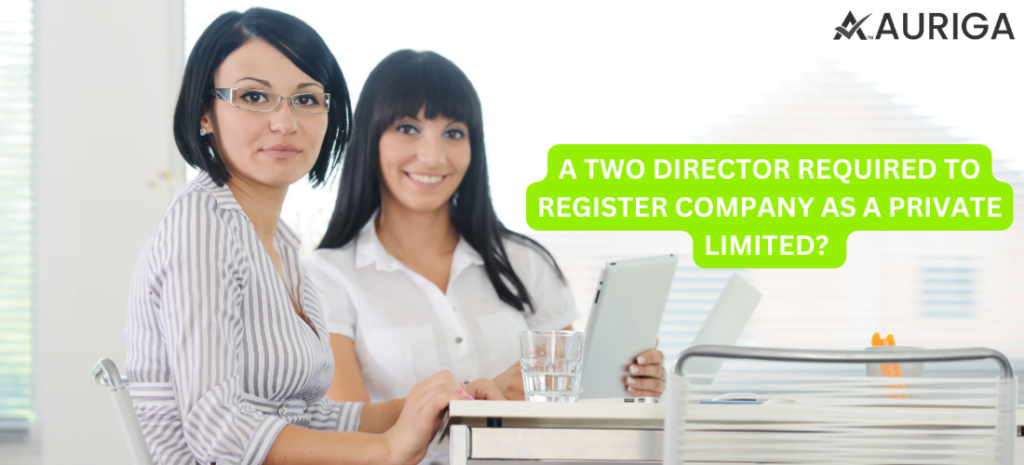 TWO DIRECTOR REQUIRED TO REGISTER COMPANY AS PRIVATE LIMITED 1 AURIGA ACCOUNTING PRIVATE LIMITED TWO DIRECTOR REQUIRED TO REGISTER COMPANY AS PRIVATE LIMITED