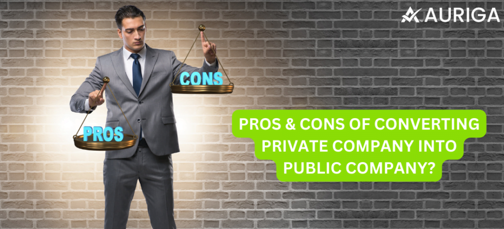 PRONS AND CONS OF CONVERTING PRIVATE COMPANY INTO PUBLIC COMPANY? 1 AURIGA ACCOUNTING PRIVATE LIMITED TWO DIRECTOR REQUIRED TO REGISTER COMPANY AS PRIVATE LIMITED