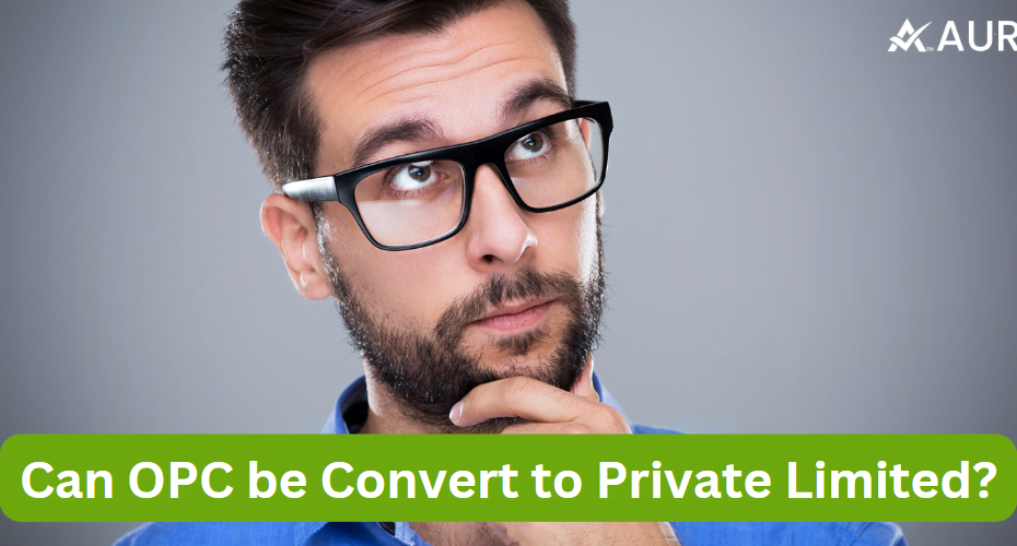 CAN OPC BE CONVERT TO PRIVATE LIMITED