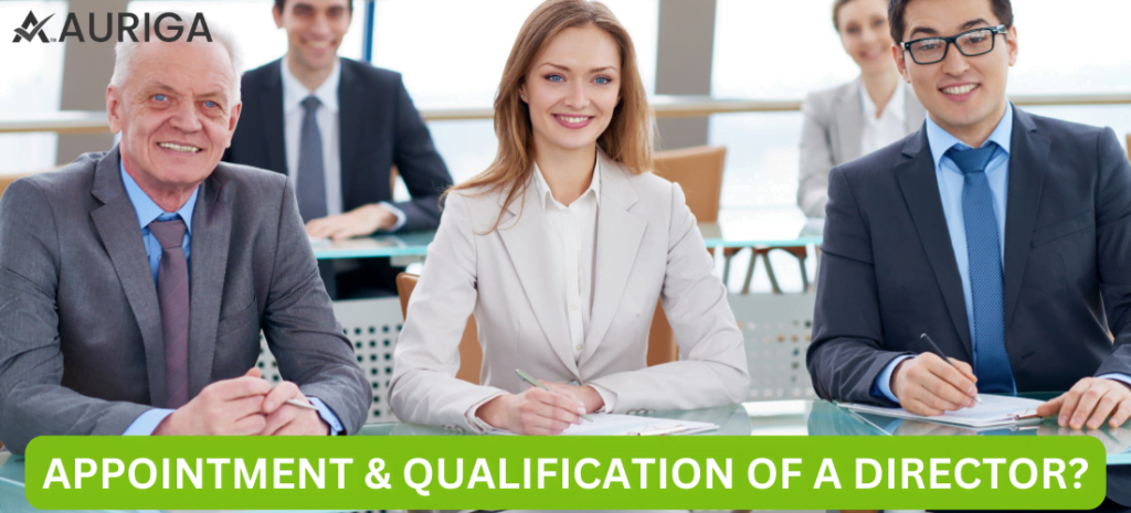 APPOINTMENT AND QUALIFICATION OF A DIRECTOR? 1 AURIGA ACCOUNTING PRIVATE LIMITED APPOINTMENT & QUALIFICATION OF A DIRECTOR?
