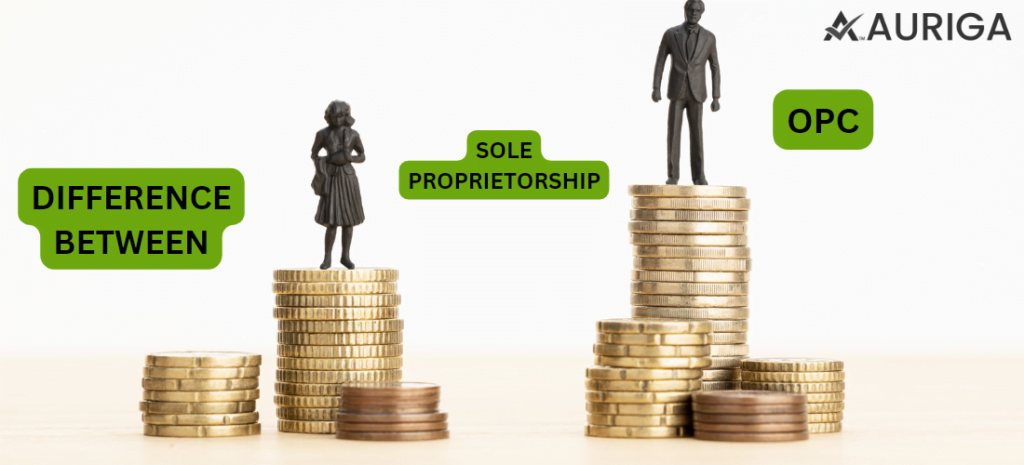 DIFFERENT BETWEEN SOLE PROPRIETORSHIP AND ONE PERSON COMPANY? 1 AURIGA ACCOUNTING PRIVATE LIMITED DIFFERENT BETWEEN SOLE PROPRIETORSHIP AND ONE PERSON COMPANY?