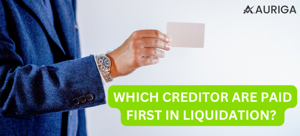 WHICH CREDITOR ARE PAID FIRST IN LIQUIDATION? 1 AURIGA ACCOUNTING PRIVATE LIMITED WHICH CREDITOR ARE PAID FIRST IN LIQUIDATION?