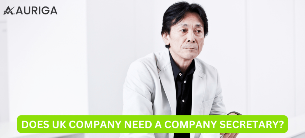 DOES UK COMPANY NEED A COMPANY SECRETARY? 1 AURIGA ACCOUNTING PRIVATE LIMITED DOES UK COMPANY NEED A COMPANY SECRETARY?