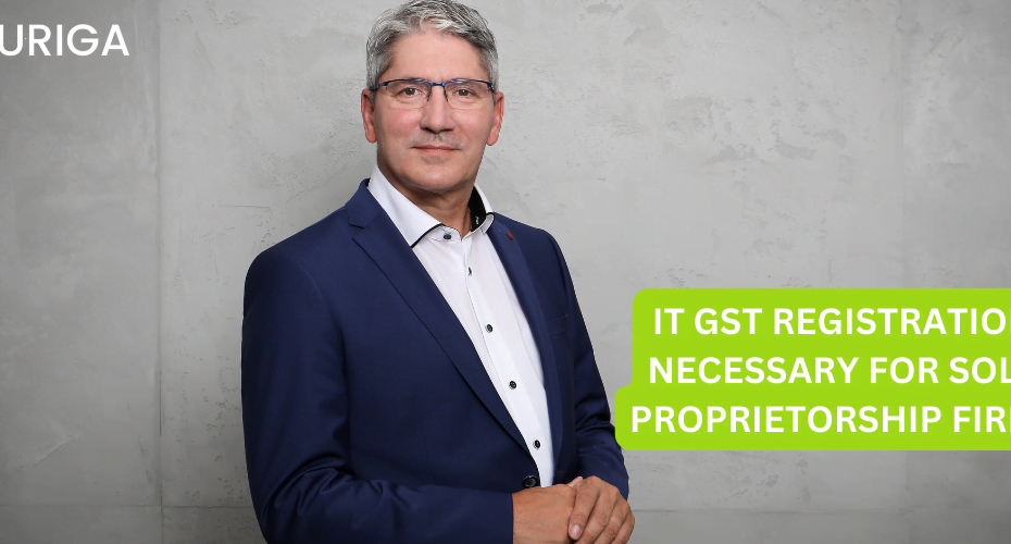 IT GST REGISTRATION NECESSARY FOR SOLE PROPRIETORSHIP FIRM?