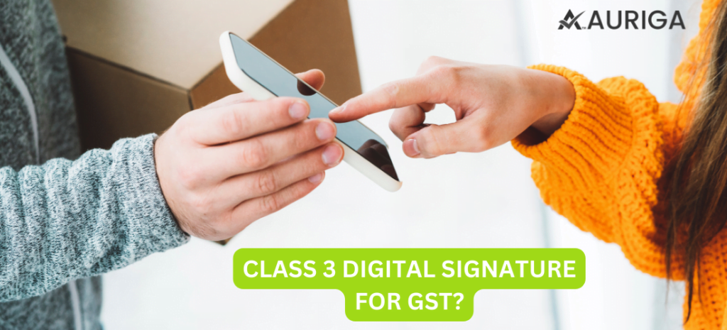 CLASS 3 DIGITAL SIGNATURE FOR GST? 1 AURIGA ACCOUNTING PRIVATE LIMITED CLASS 3 DIGITAL SIGNATURE FOR GST?