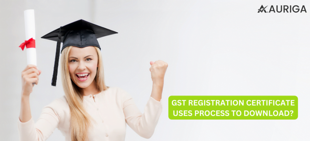 GST REGISTRATION CERTIFICATE USES PROCESS TO DOWNLOAD? 1 AURIGA ACCOUNTING PRIVATE LIMITED GST REGISTRATION CERTIFICATE USES PROCESS TO DOWNLOAD?