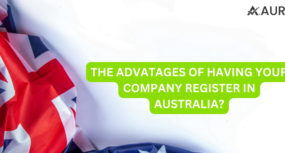 THE ADVANTAGE OF HAVING YOUR COMPANY REGISTER IN AUSTRALIA?