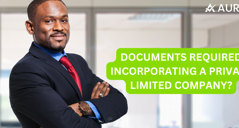 DOCUMENTS REQUIRED INCORPORATING A PRIVATE LIMITED COMPANY?