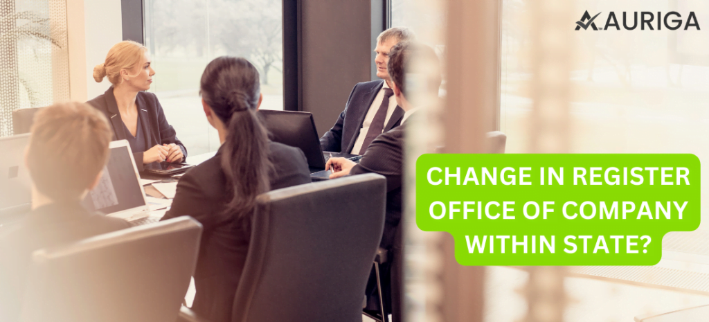 CHANGE IN REGISTER OFFICE OF COMPANY WITHIN STATE? 1 AURIGA ACCOUNTING PRIVATE LIMITED CHANGE IN REGISTER OFFICE OF COMPANY WITHIN STATE?