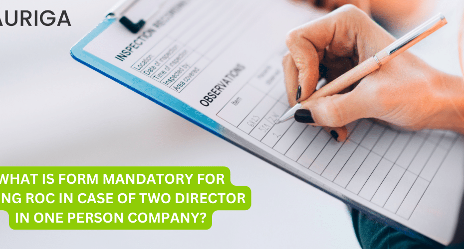 WHAT IS THE FORM IS MANDATORY FOR FILLING ROC IN CASE OF TWO DIRECTOR IN ONE PERSON COMPANY?