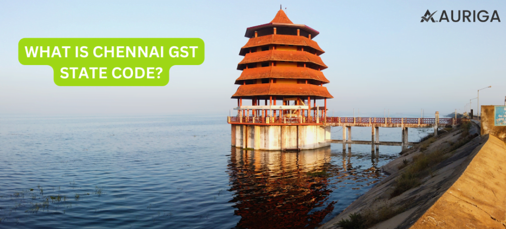 WHAT IS CHENNAI GST STATE CODE? 1 AURIGA ACCOUNTING PRIVATE LIMITED WHAT IS CHENNAI GST STATE CODE?