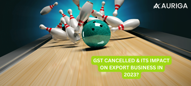 GST CANCELLED & ITS IMPACT ON EXPORT BUSINESS IN 2023?