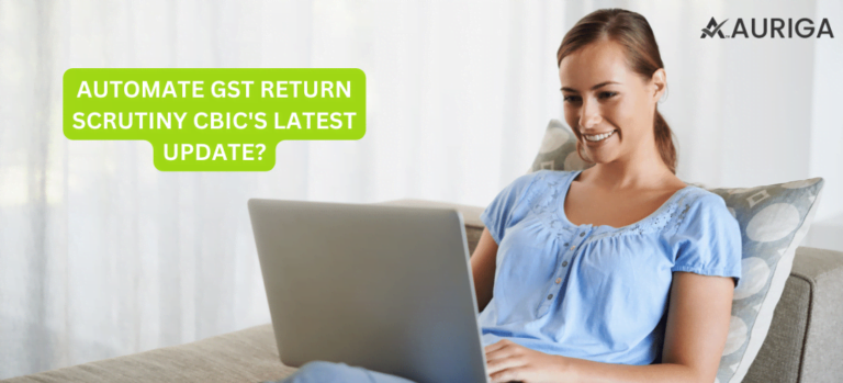 AUTOMATE GST RETURN SCRUTINY CBIC’S LATEST UPDATE?