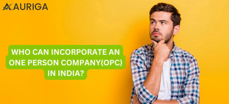 WHO CAN INCORPORATE AN ONE PERSON COMPANY(OPC) IN INDIA?