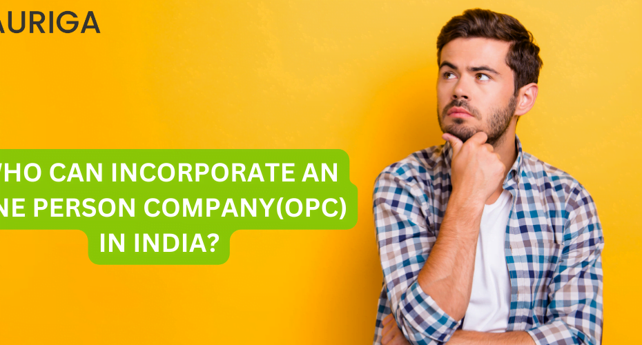 WHO CAN INCORPORATE AN ONE PERSON COMPANY(OPC) IN INDIA?