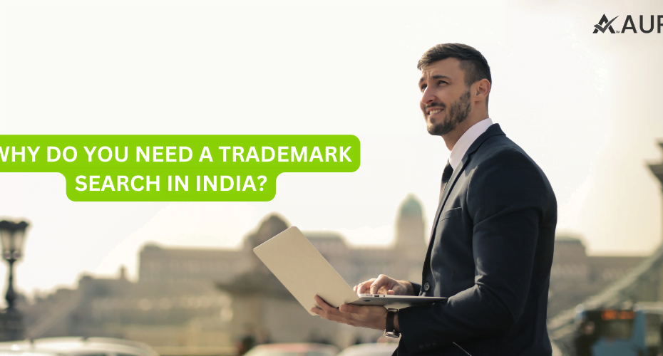 WHY DO YOU NEED A TRADEMARK SEARCH INDIA?