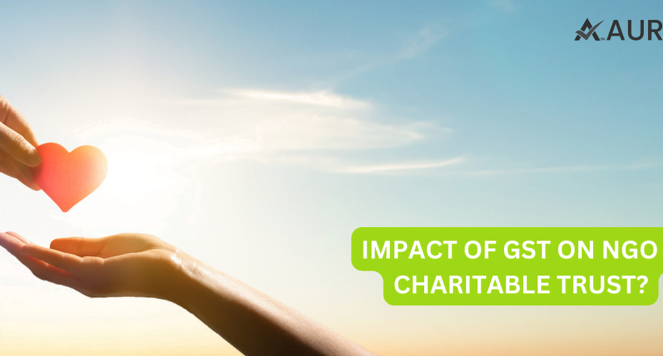 IMPACT OF GST ON NGO & CHARITABLE TRUST?