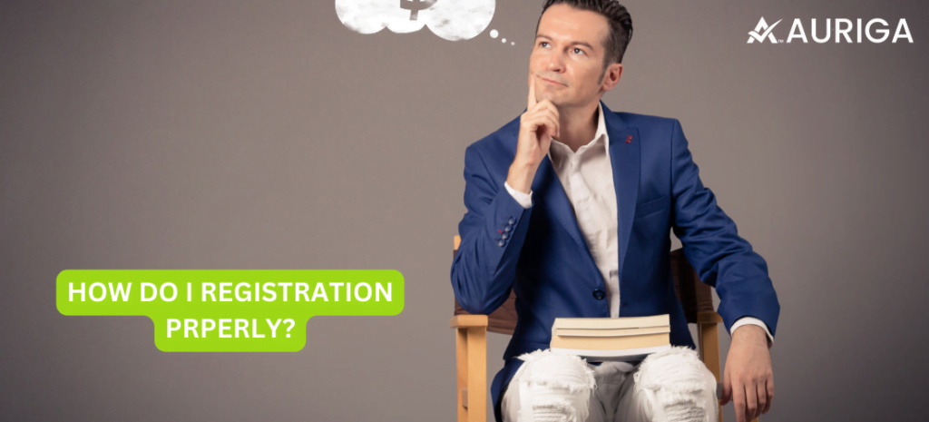 HOW DO I REGISTRATION PROPERLY? 1 AURIGA ACCOUNTING PRIVATE LIMITED HOW DO I REGISTRATION PROPERLY?