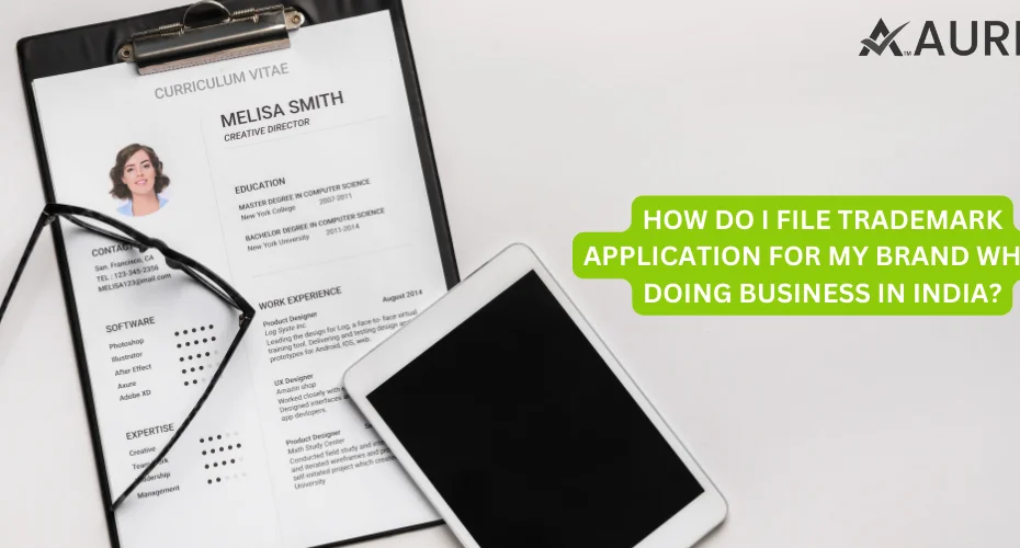 HOW DO I FILE TRADEMARK APPLICATION FOR MY BRAND WHILE DOING BUSINESS IN INDIA? 5 AURIGA ACCOUNTING PRIVATE LIMITED HOW DO I FILE TRADEMARK APPLICATION FOR MY BRAND WHILE DOING BUSINESS IN INDIA?