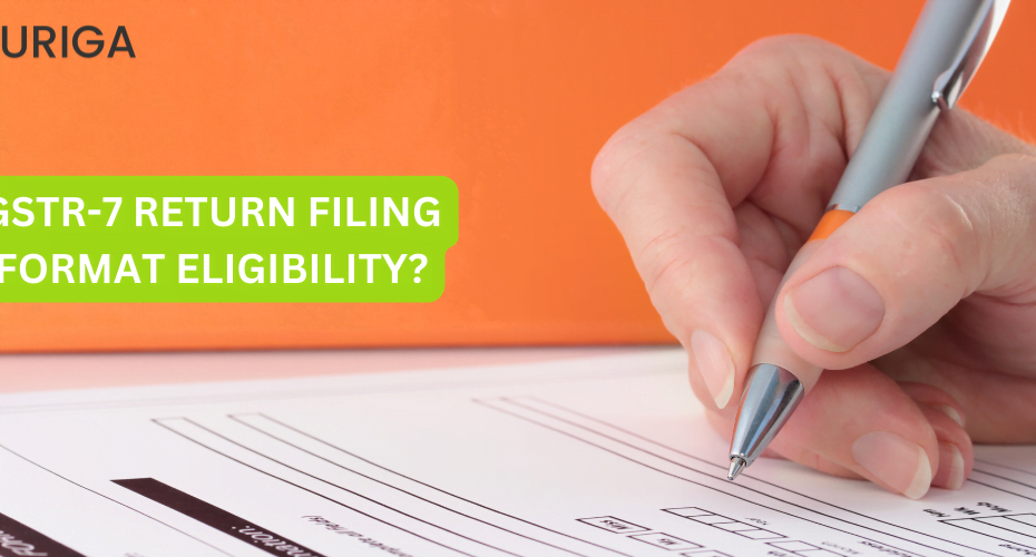 GSTR-7 RETURN FILING FORMAT ELIGIBILITY?