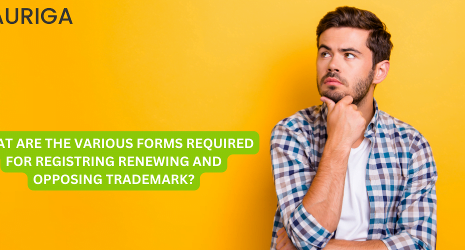 WHAT ARE THE VARIOUS FORMS REQUIRED FOR REGISTRING RENEWING AND OPPOSING TRADEMARK?