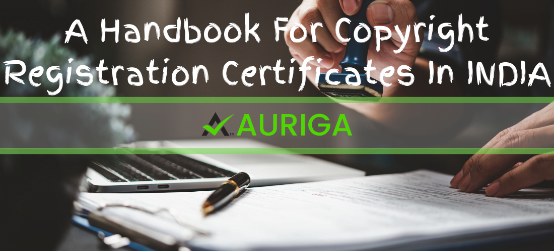 A Handbook for Copyright registration Certificate in india ? 1 AURIGA ACCOUNTING PRIVATE LIMITED A Handbook for Copyright registration Certificate in india ?
