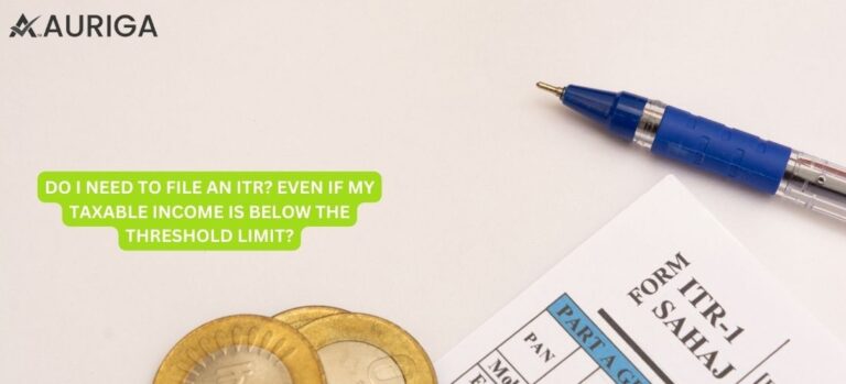 DO I NEED TO FILE AN ITR? EVEN IF MY TAXABLE INCOME IS BELOW THE THRESHOLD LIMIT?