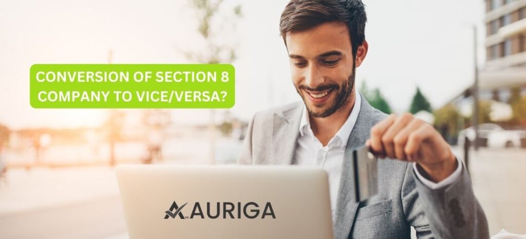 CONVERSION OF SECTION-8 COMPANY TO VICE/VERSA? 1 AURIGA ACCOUNTING PRIVATE LIMITED CONVERSION OF SECTION-8 COMPANY TO VICE/VERSA?