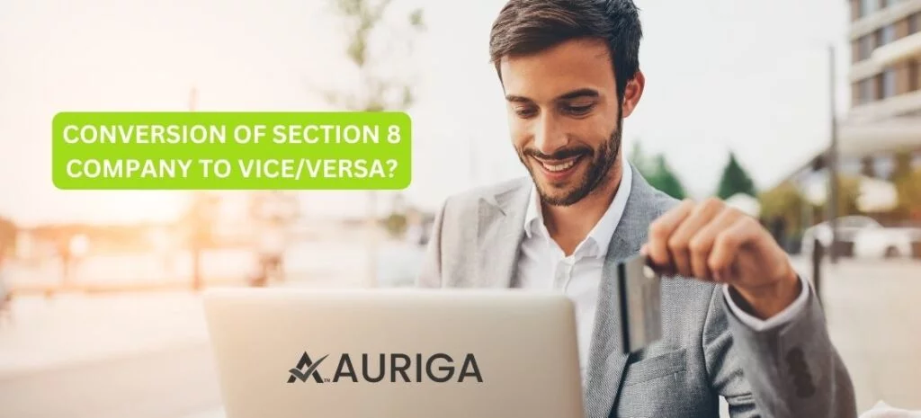 CONVERSION OF SECTION-8 COMPANY TO VICE/VERSA? 1 AURIGA ACCOUNTING PRIVATE LIMITED CONVERSION OF SECTION-8 COMPANY TO VICE/VERSA?