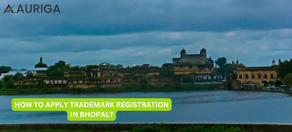 HOW TO APPLY TRADEMARK REGISTRATION IN BHOPAL? 1 AURIGA ACCOUNTING PRIVATE LIMITED HOW TO APPLY TRADEMARK REGISTRATION IN BHOPAL?