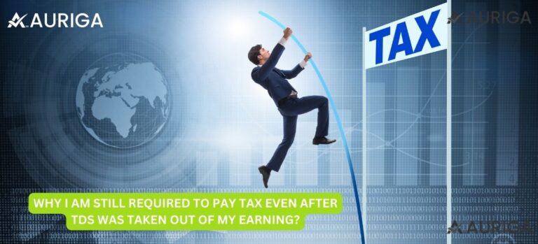 WHY I AM STILL REQUIRED TO PAY TAX EVEN AFTER TDS WAS TAKEN OUT OF MY EARNING?