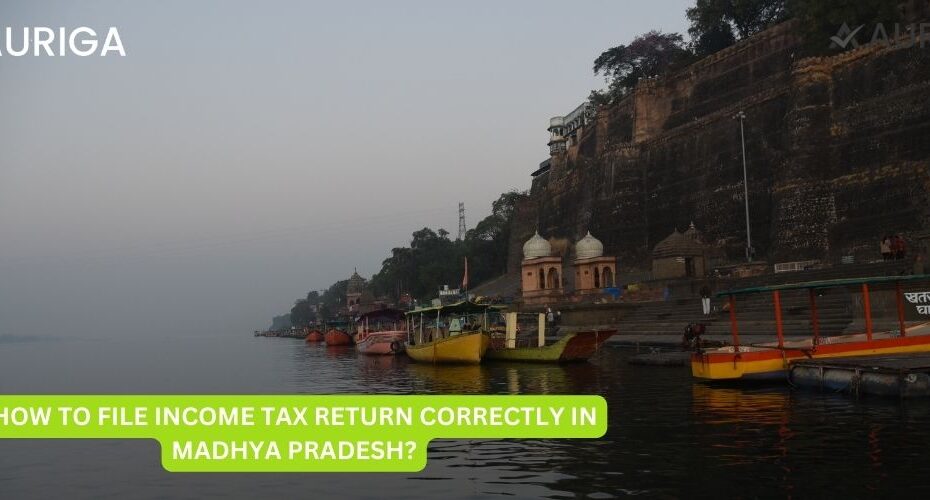 HOW TO FILE INCOME TAX RETURN CORRECTLY IN MADHYA PRADESH?