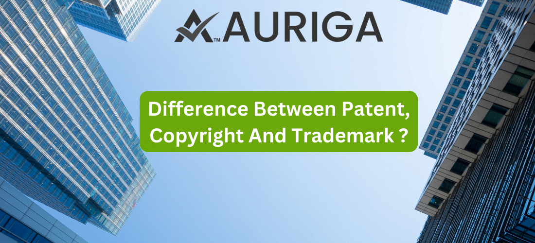 Difference Between Patent, copyright and trademark? 1 AURIGA ACCOUNTING PRIVATE LIMITED difference between patent copyright and trademark ?