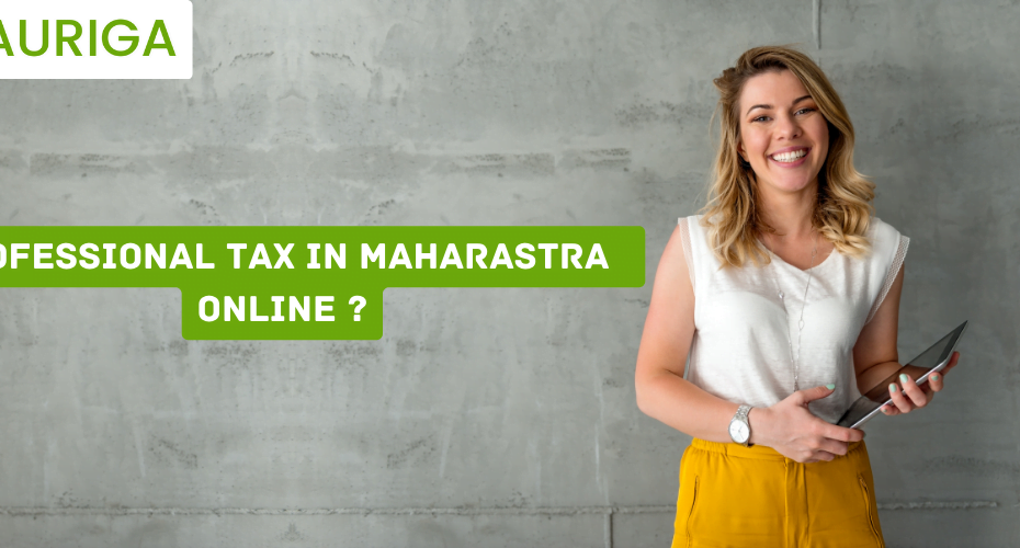 Professional tax Registration in maharastra online ? 7 AURIGA ACCOUNTING PRIVATE LIMITED Maharashtra professional tax online ?