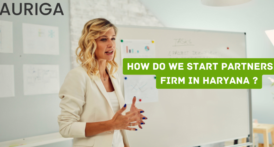 how do we start partnership firm in haryana ? 4 AURIGA ACCOUNTING PRIVATE LIMITED how do we start partnership firm in Haryana ?