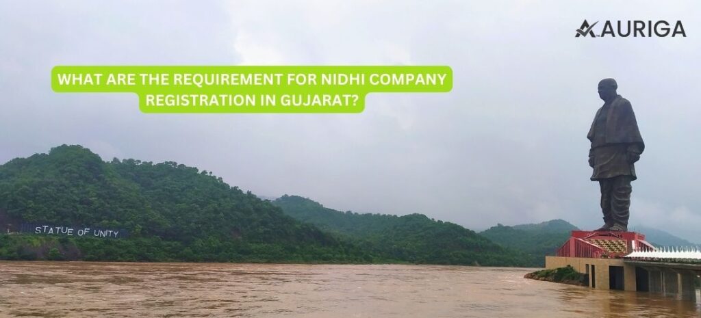 WHAT ARE THE REQUIREMENT FOR NIDHI COMPANY REGISTRATION ONLINE IN GUJARAT? iN JUST 5 STEPS 1 AURIGA ACCOUNTING PRIVATE LIMITED WHAT ARE THE REQUIREMENT FOR REGISTRATION OF NIDHI COMPANY IN GUJARAT?