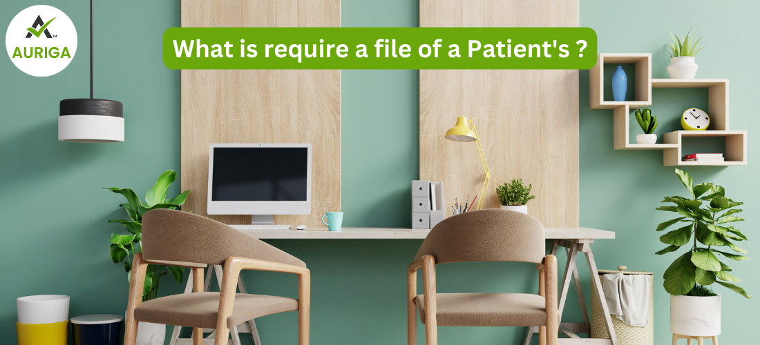 What is require File a patient's ? 1 AURIGA ACCOUNTING PRIVATE LIMITED what is require a file of patients ?