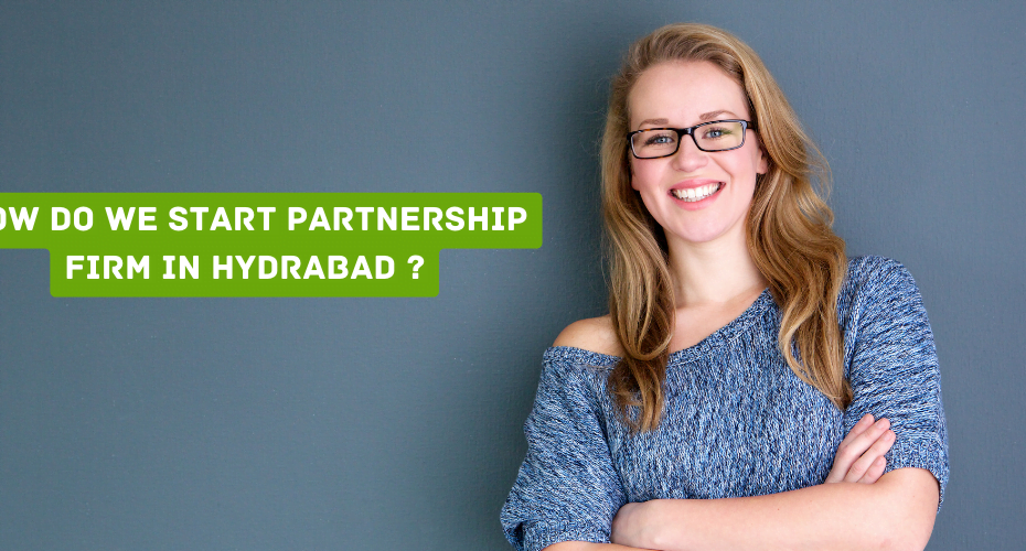 how do we start partnership firm in Hyderabad ?