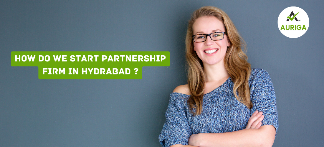 How do we start partnership firm in Hyderabad ? 1 AURIGA ACCOUNTING PRIVATE LIMITED how do we start partnership firm in Hyderabad ?