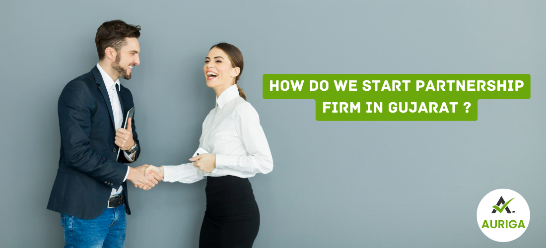 How do we start partnership in gujarat ? 1 AURIGA ACCOUNTING PRIVATE LIMITED how do we start partnership firm in Gujarat ?