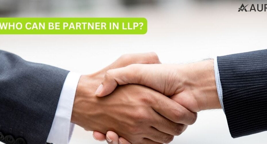 WHO CAN BE PARTNER IN LLP?