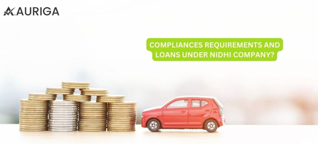 COMPLIANCES REQUIREMENT AND LOANS UNDER NIDHI COMPANY? NO.1 GUIDE 1 AURIGA ACCOUNTING PRIVATE LIMITED COMPLIANCES REQUIREMENT AND LOANS UNDER NIDHI COMPANY?