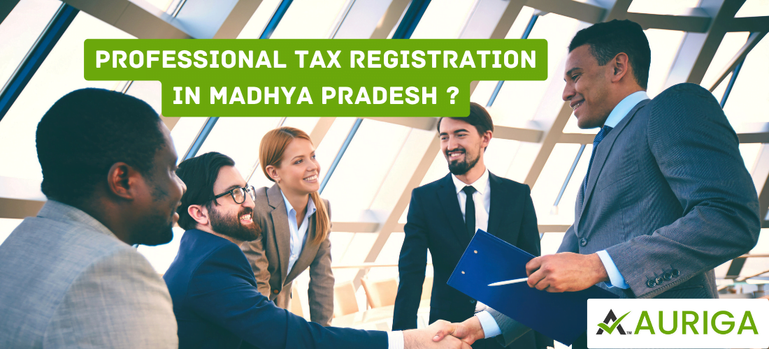 Professional Tax registration in madhya pradesh 1 AURIGA ACCOUNTING PRIVATE LIMITED Everything you need to know about professional tax ?