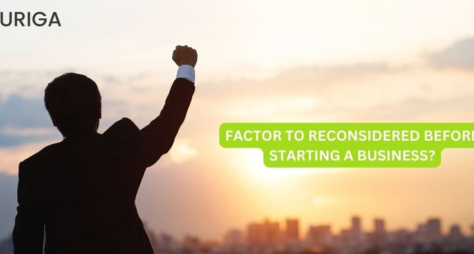 FACTORS TO RECONSIDERED BEFORE STARTING A BUSINESS?