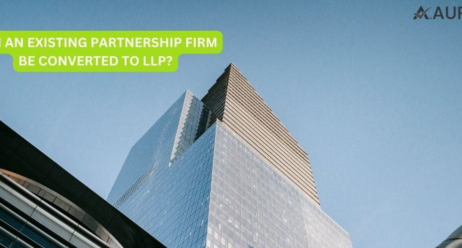 CAN AN EXISTING PARTNERSHIP FIRM BE CONVERTED TO LLP?