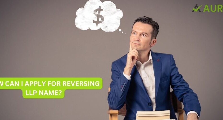 HOW CAN I APPLY FOR REVERSING LLP NAME?