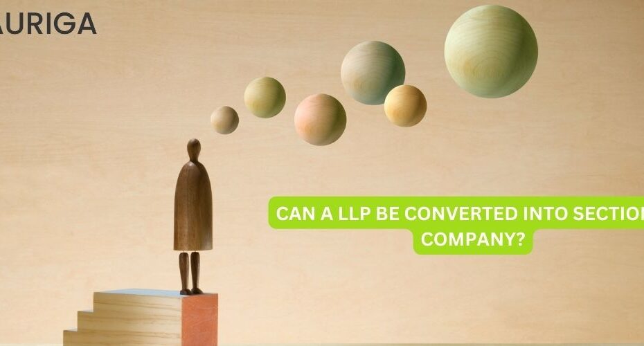 CAN A LLP BE CONVERTED INTO SECTION 8 COMPANY? 93 AURIGA ACCOUNTING PRIVATE LIMITED CAN A LLP BE CONVERTED INTO SECTION 8 COMPANY?