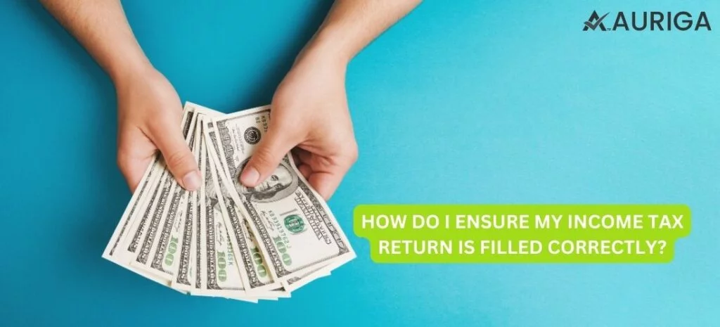HOW DO I ENSURE MY INCOME TAX RETURN IS FILLED CORRECTLY?